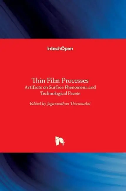 Thin Film Processes: Artifacts on Surface Phenomena and Technological Facets by Jagannathan Thirumalai