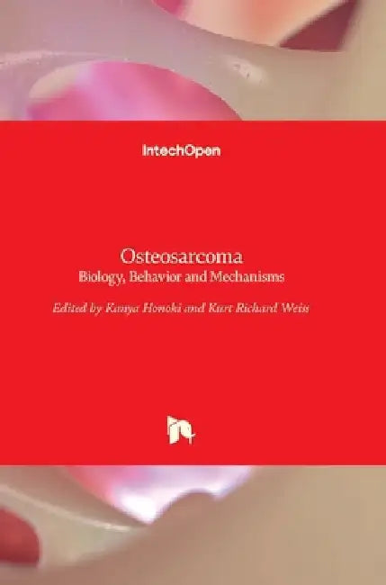 Osteosarcoma: Biology, Behavior and Mechanisms by Kanya Honoki