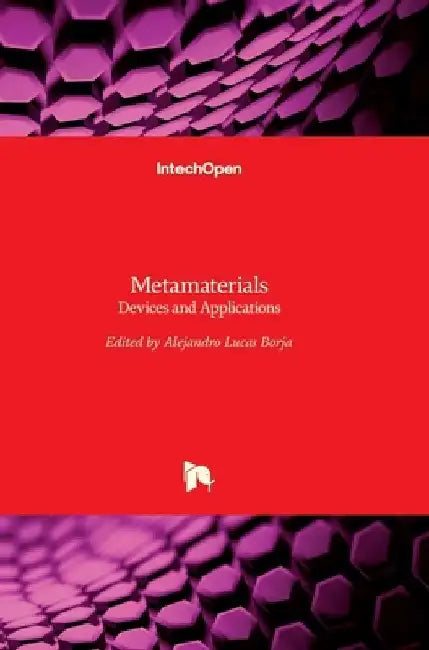 Metamaterials: Devices and Applications by Alejandro Lucas Borja