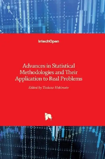 Advances in Statistical Methodologies and Their Application to Real Problems by Tsukasa Hokimoto