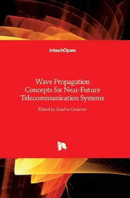 Wave Propagation Concepts for Near-Future Telecommunication Systems by Sandra Costanzo