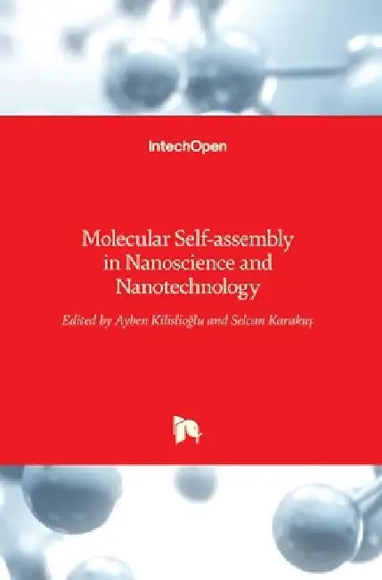 Molecular Self-assembly in Nanoscience and Nanotechnology by Ayben Kilislioglu