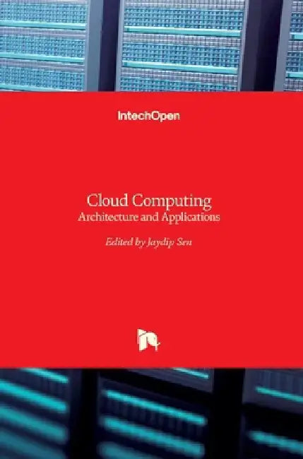 Cloud Computing: Architecture and Applications by Jaydip Sen