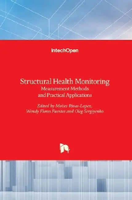Structural Health Monitoring: Measurement Methods and Practical Applications by Moises Rivas-Lopez