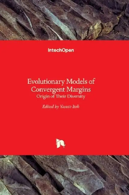 Evolutionary Models of Convergent Margins: Origin of Their Diversity by Yasuto Itoh