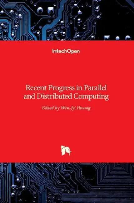 Recent Progress in Parallel and Distributed Computing by Wen-Jyi Hwang