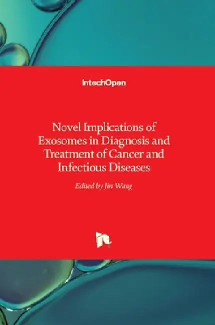 Novel Implications of Exosomes in Diagnosis and Treatment of Cancer and Infectious Diseases by Jin Wang