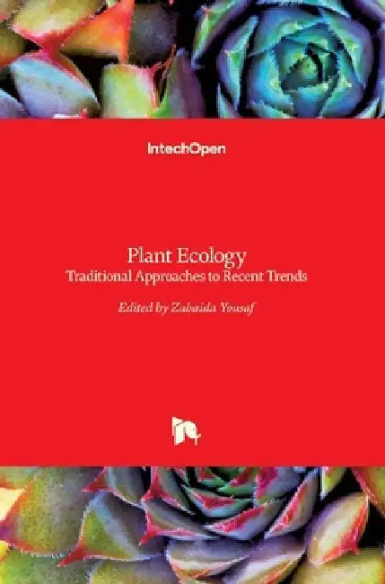 Plant Ecology: Traditional Approaches to Recent Trends by Zubaida Yousaf