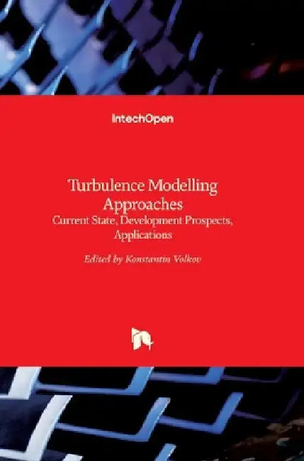 Turbulence Modelling Approaches: Current State, Development Prospects, Applications by Konstantin Volkov