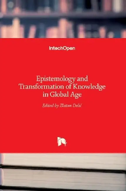 Epistemology and Transformation of Knowledge in Global Age by Zlatan Delic