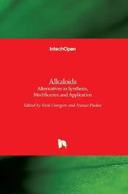 Alkaloids: Alternatives in Synthesis, Modification and Application by Vasil Georgiev