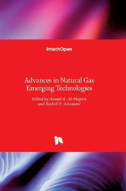 Advances in Natural Gas Emerging Technologies by Hamid Al-Megren