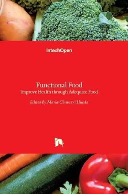 Functional Food: Improve Health through Adequate Food by María Chávarri Hueda