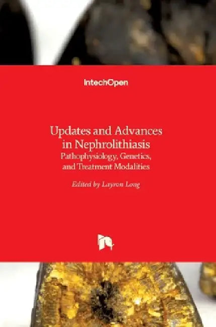 Updates and Advances in Nephrolithiasis: Pathophysiology, Genetics, and Treatment Modalities by Layron Long