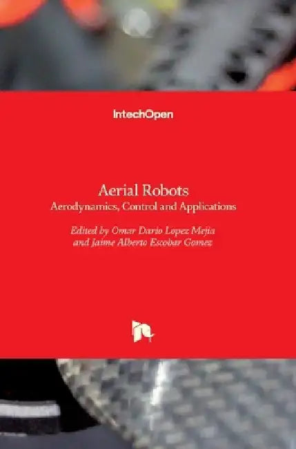 Aerial Robots: Aerodynamics, Control and Applications by Omar D. Lopez Mejia