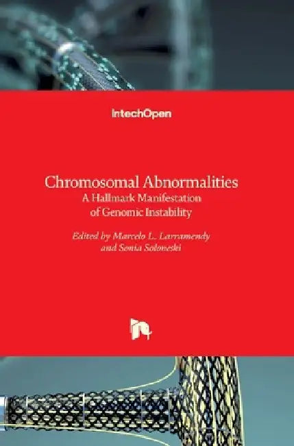 Chromosomal Abnormalities: A Hallmark Manifestation of Genomic Instability by Marcelo Larramendy