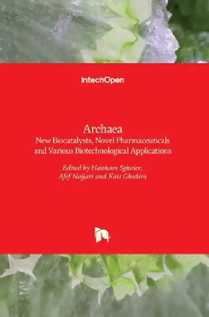 Archaea: New Biocatalysts, Novel Pharmaceuticals and Various Biotechnological Applications by Haitham Sghaier