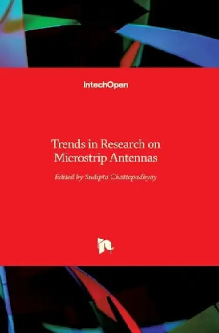 Microstrip Antennas: Trends in Research on by Sudipta Chattopadhyay