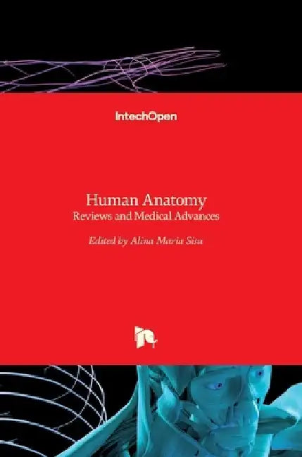 Human Anatomy: Reviews and Medical Advances by Alina Maria Sisu