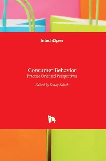 Consumer Behavior: Practice Oriented Perspectives by Senay Sabah