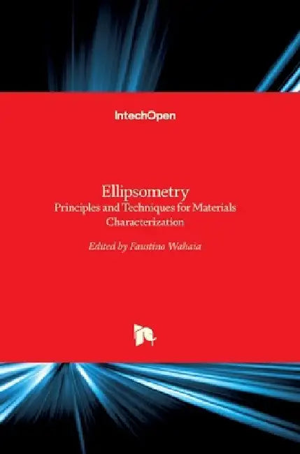 Ellipsometry: Principles and Techniques for Materials Characterization by Faustino Wahaia