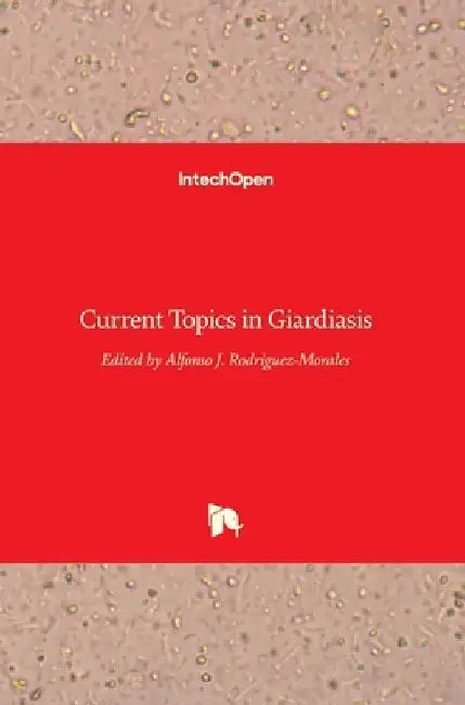 Current Topics inGiardiasis by Alfonso J. Rodriguez-Morales