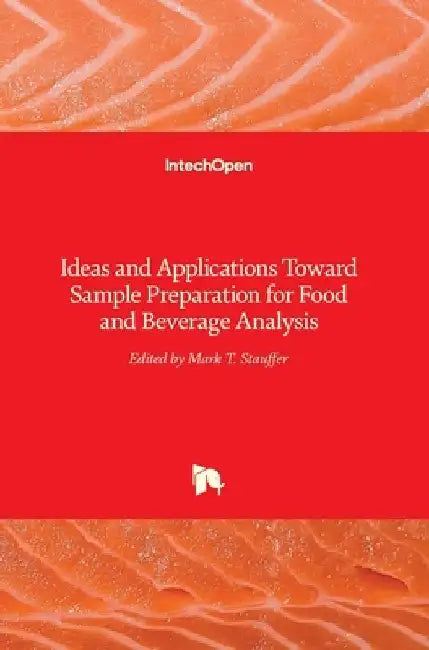 Ideas and Applications Toward Sample Preparation for Food and Beverage Analysis by Mark Stauffer