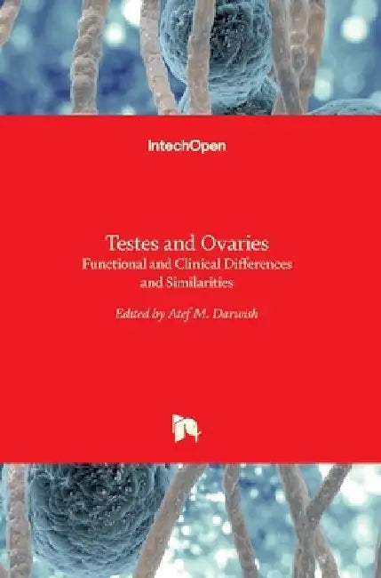 Testes and Ovaries: Functional and Clinical Differences and Similarities by Atef Darwish