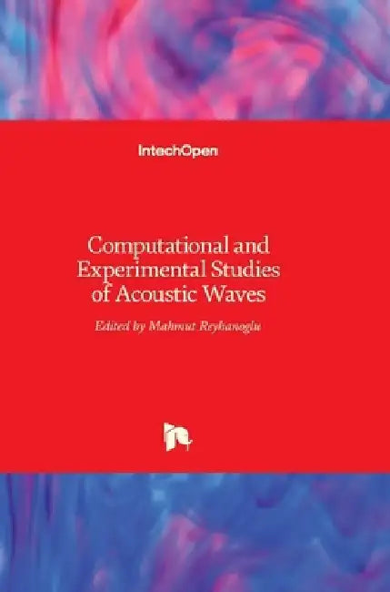 Computational and Experimental Studies of Acoustic Waves by Mahmut Reyhanoglu