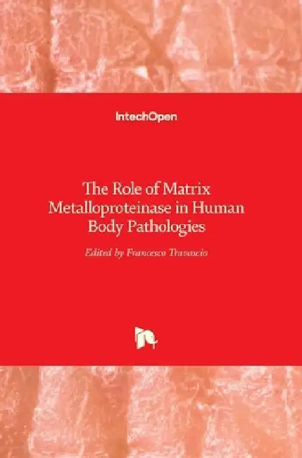 The Role of Matrix Metalloproteinase in Human Body Pathologies by Francesco Travascio