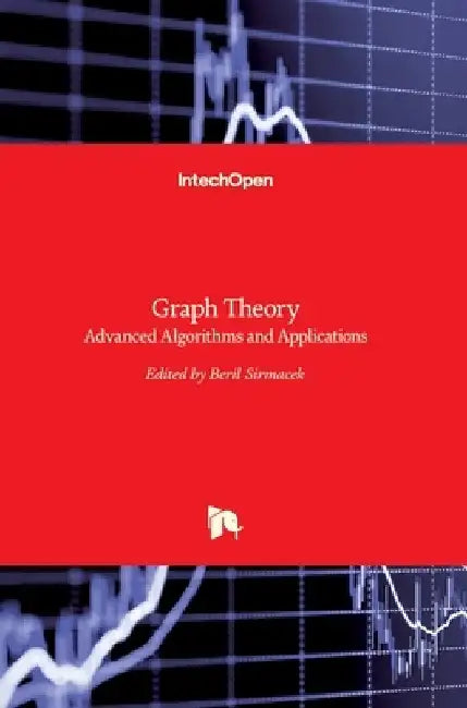 Graph Theory: Advanced Algorithms and Applications by Beril Sirmacek