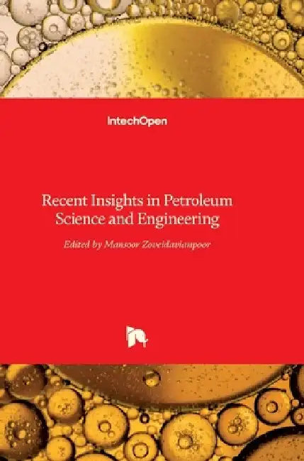 Recent Insights in Petroleum Science and Engineering by Mansoor Zoveidavianpoor