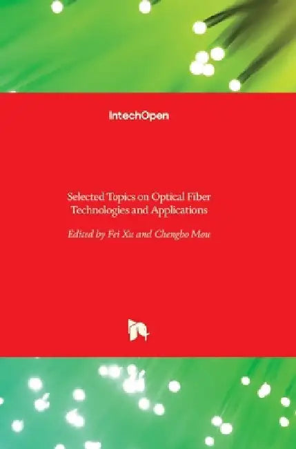 Selected Topics on Optical Fiber Technologies and Applications by Fei Xu