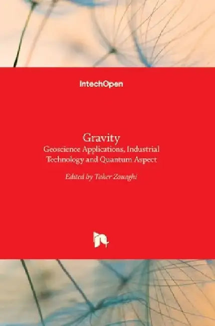 Gravity: Geoscience Applications, Industrial Technology and Quantum Aspect by Taher Zouaghi