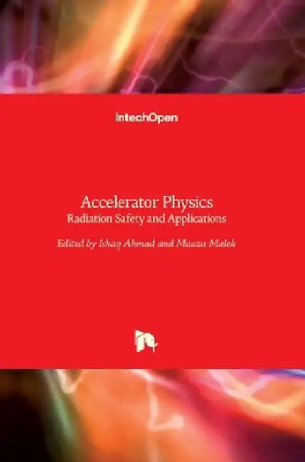 Accelerator Physics: Radiation Safety and Applications by Ishaq Ahmad