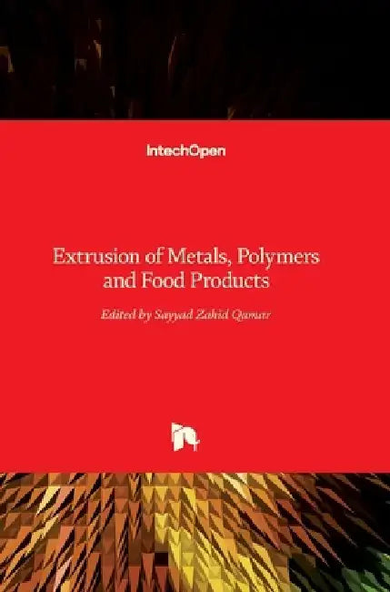 Extrusion of Metals, Polymers, and Food Products by Sayyad Zahid Qamar