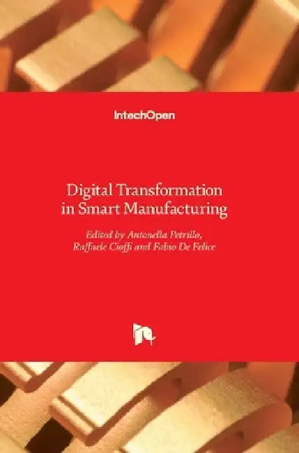 Digital Transformation in Smart Manufacturing by Fabio de Felice