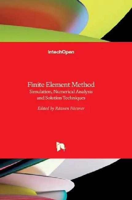 Finite Element Method: Simulation, Numerical Analysis and Solution Techniques by Păcurar Răzvan