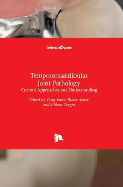 Temporomandibular Joint Pathology: Current Approaches and Understanding by Yusuf Emes