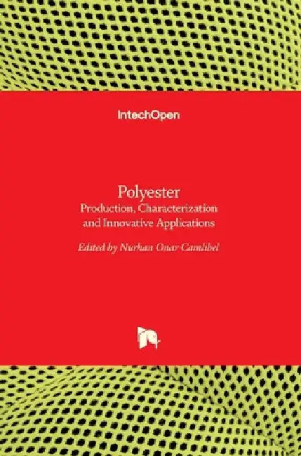 Polyester: Production, Characterization and Innovative Applications by Nurhan Onar Camlibel