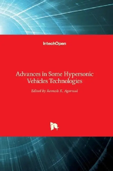 Advances in Some Hypersonic Vehicles Technologies by Ramesh K. Agarwal
