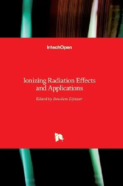 Ionizing Radiation Effects and Applications by Boualem Djezzar