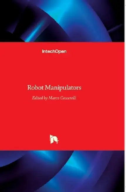 Robot Manipulators by Marco Ceccarelli
