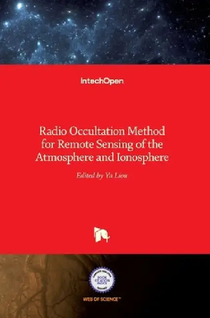 Radio Occultation Method for Remote Sensing of the Atmosphere and Ionosphere by Yuei-An Liou