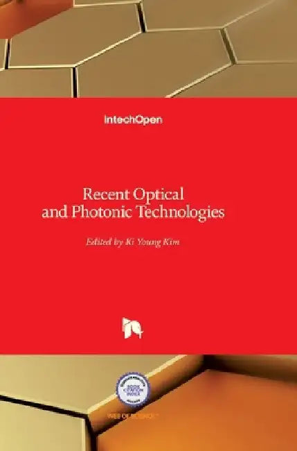 Recent Optical and Photonic Technologies by Ki Young Kim