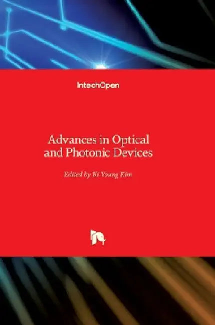 Advances in Optical and Photonic Devices by Ki Young Kim