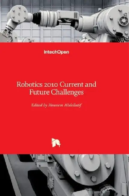 Robotics 2010: Current and Future Challenges by Houssem Abdellatif