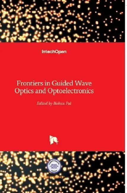 Frontiers in Guided Wave Optics and Optoelectronics by Bishnu Pal