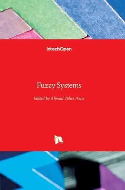Fuzzy Systems by Ahmad Taher Azar