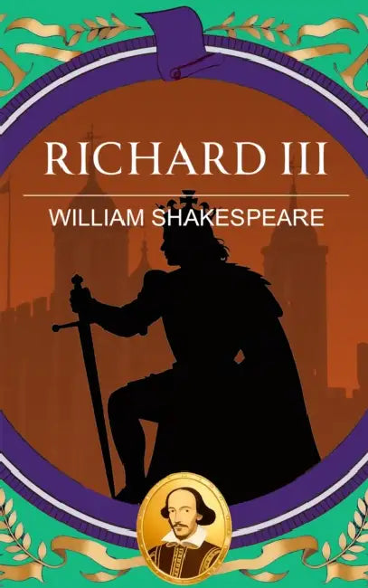 Richard III: Ambition, Tyranny and the Fall of a King by William Shakespeare